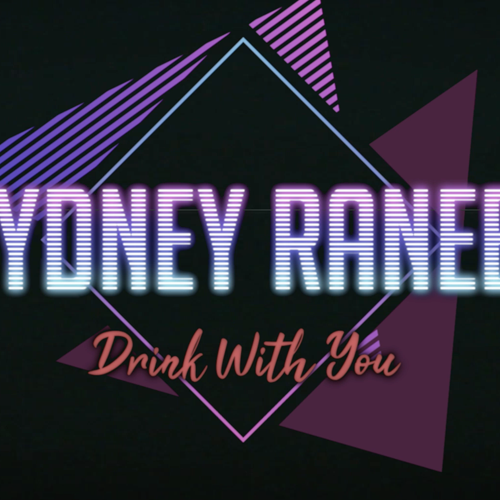 FILMMAKER : SYDNEY RANEE’ : DRINK WITH YOU